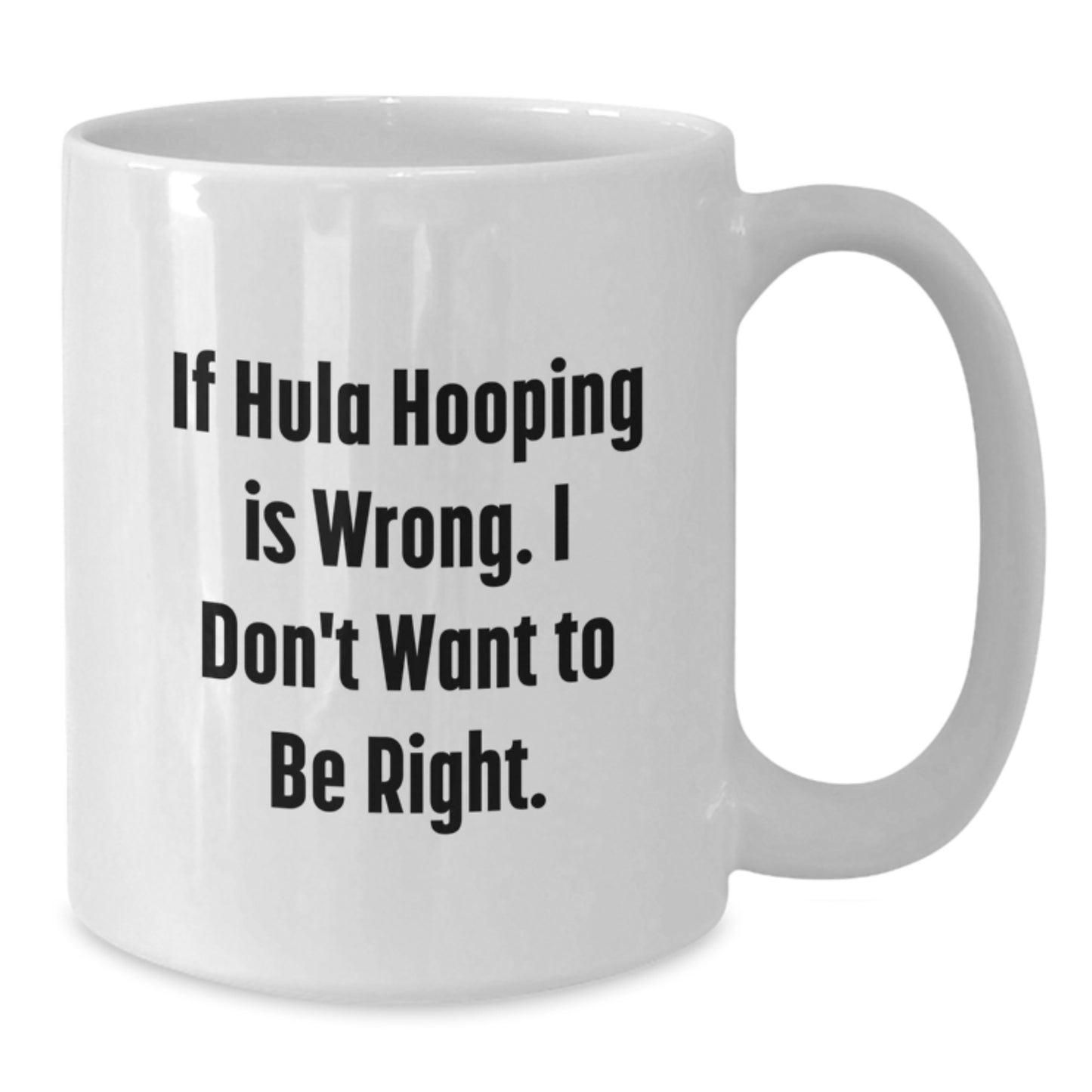 Funny Hula Hooping Gifts for Friends, Coworkers, or Family - White Coffee Mug, 11oz or 15oz, Microwave and Dishwasher Safe, Gifts from Women, Gifts for Hula Hooping Enthusiasts - Additional