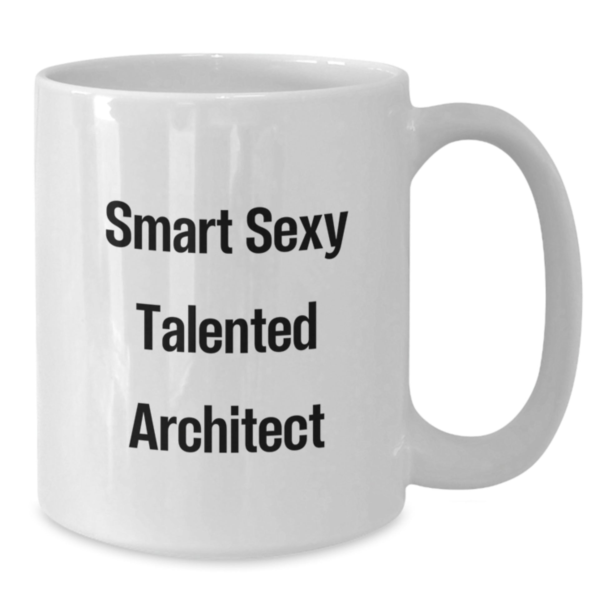 Funny Quote White Coffee Mug, Gift for Smart Sexy Talented Architect, Graduation Unique Gifts from Family to Friends - Additional