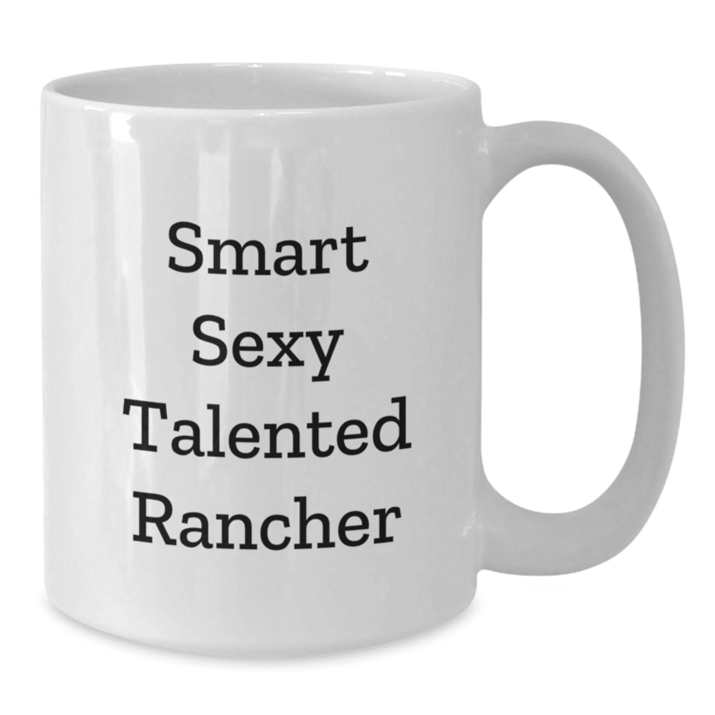 Funny Rancher Gifts from Friends - Smart Sexy Talented Rancher White Coffee Mug for Men, Unique Christmas Unique Gifts for Him, Funny Rancher Lover Mug, 11oz or 15oz - Additional