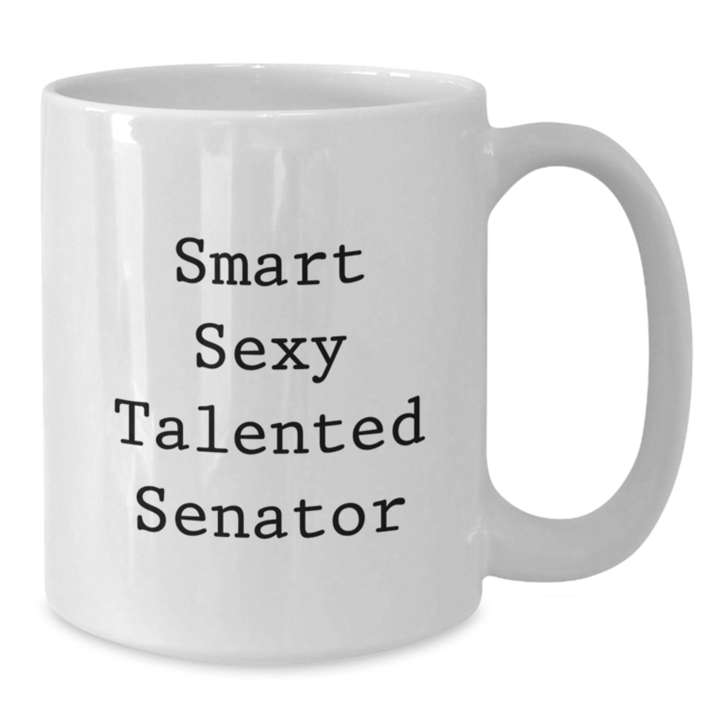 Funny Smart Sexy Senator White Coffee Mug, Gifts for Senator, Graduation Unique Gifts from Friends - Additional