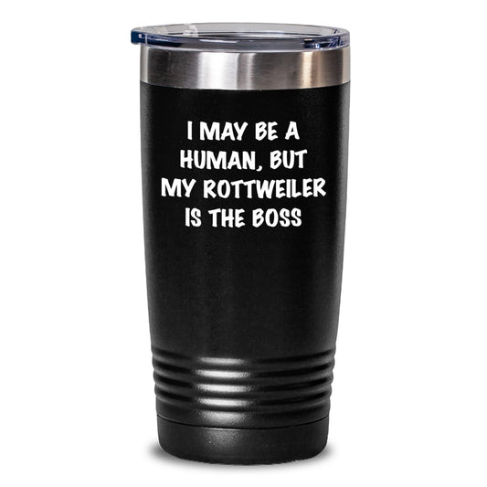 Rottweiler Dog Lover Funny Tumbler Gifts from Men to Friends on Valentine's - I May Be A Human, But My Rottweiler Is The Boss - Main