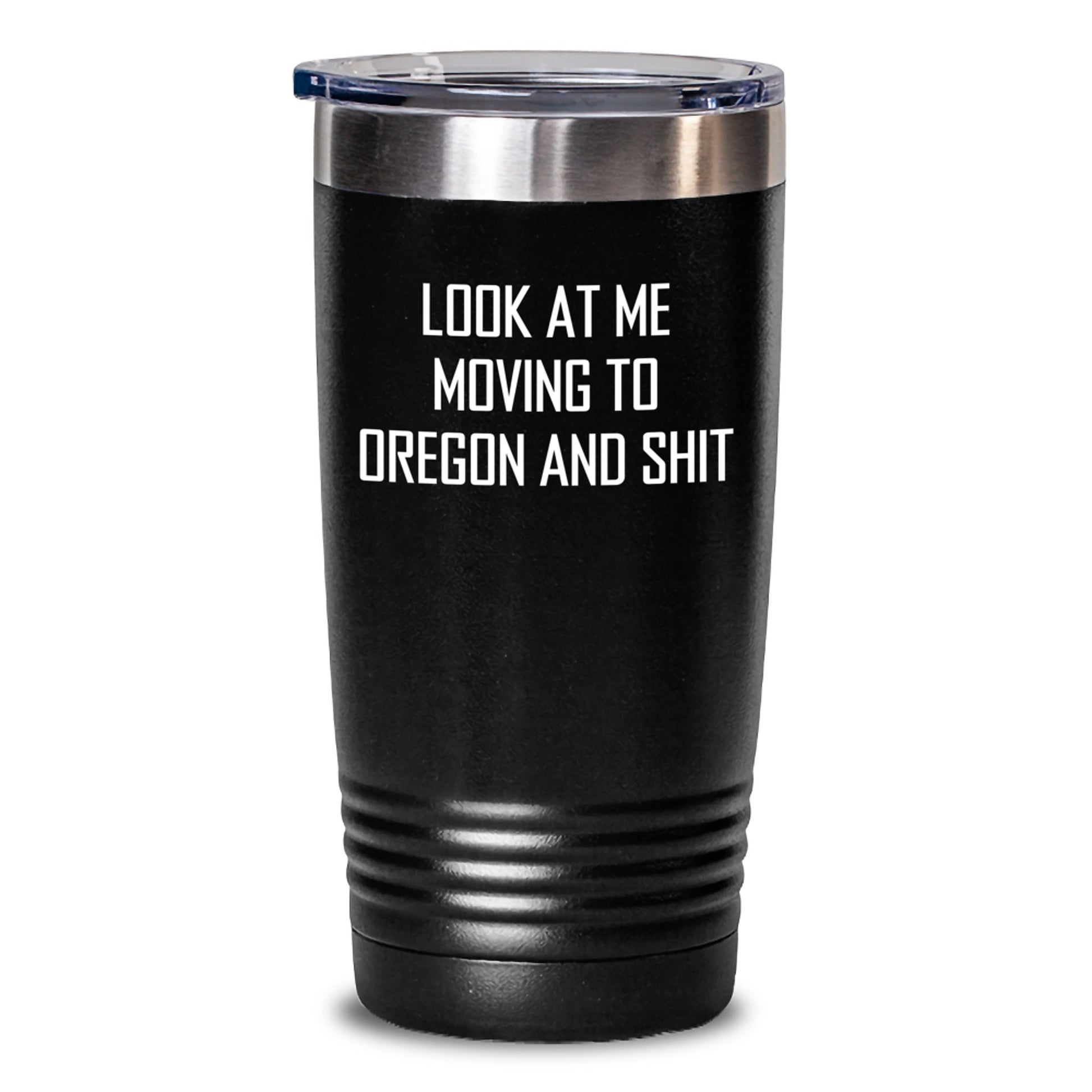 Oregon Gifts for Friends Funny Tumbler, Gifts from Men to Oregon Women, Valentine's Unique Tumbler, 'Look At Me Moving To Oregon And Shit' - Main