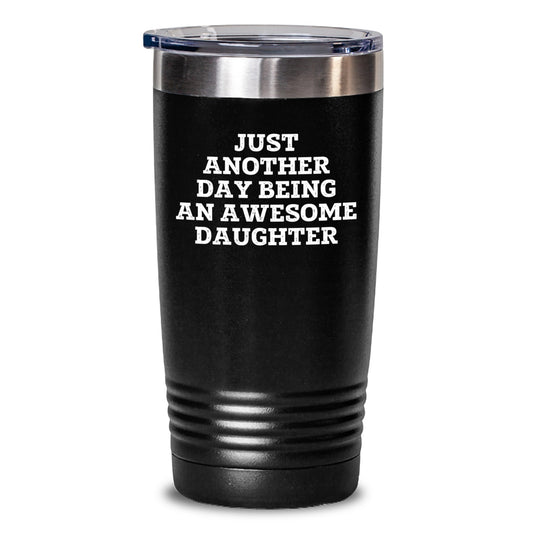 Funny Daughter Gifts for Daughter - Tumbler with Just Another Day Being An Awesome Daughter Quote - Valentine's Unique Gifts from Mom or Dad - Main