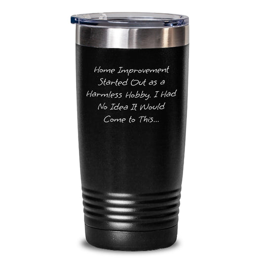 Funny Home Improvement Humor Gifts from Men to Coworkers - Home Improvement Enthusiast Tumbler, 20oz/30oz Insulated Stainless Steel - Main