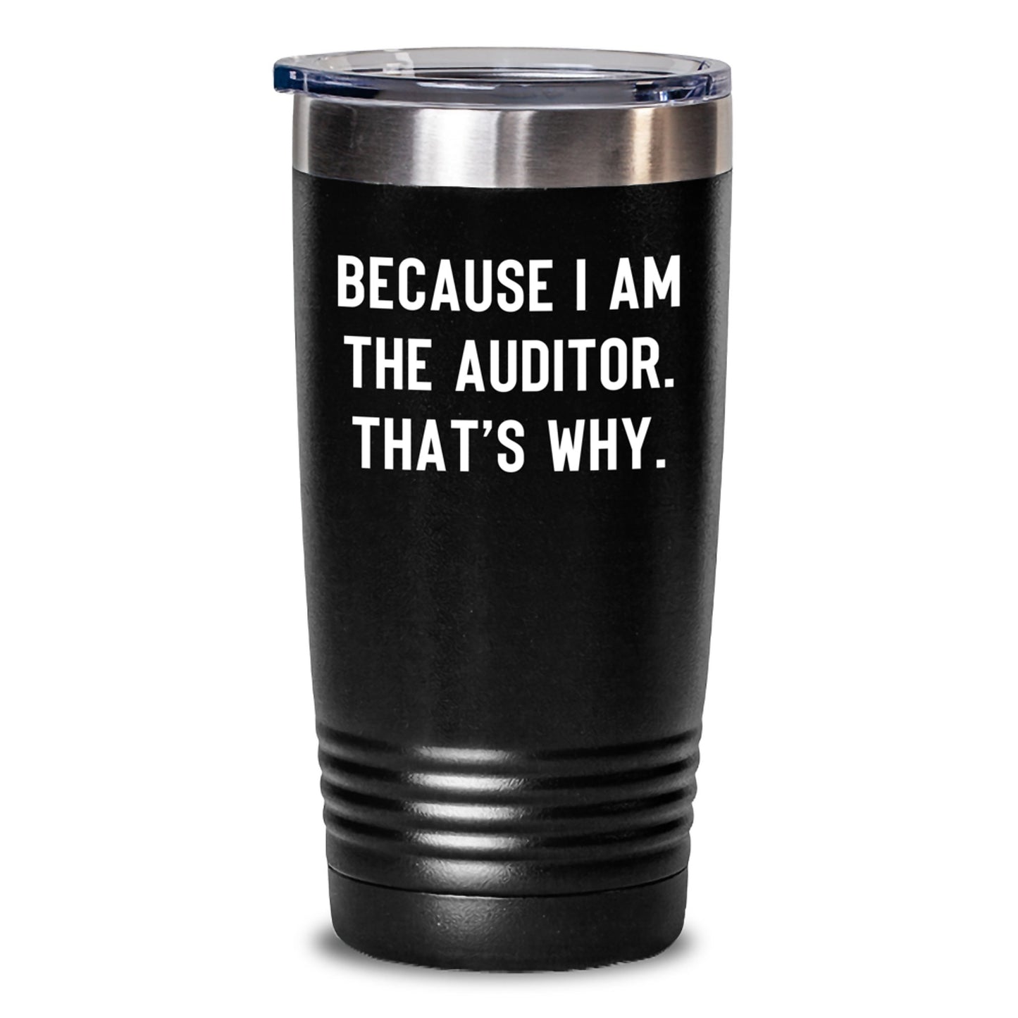 Funny Auditor Quotes Gifts from Friends to Family at Christmas - Because I Am The Auditor That's Why. - 20oz or 30oz Tumbler for Hot and Cold Drinks - Main