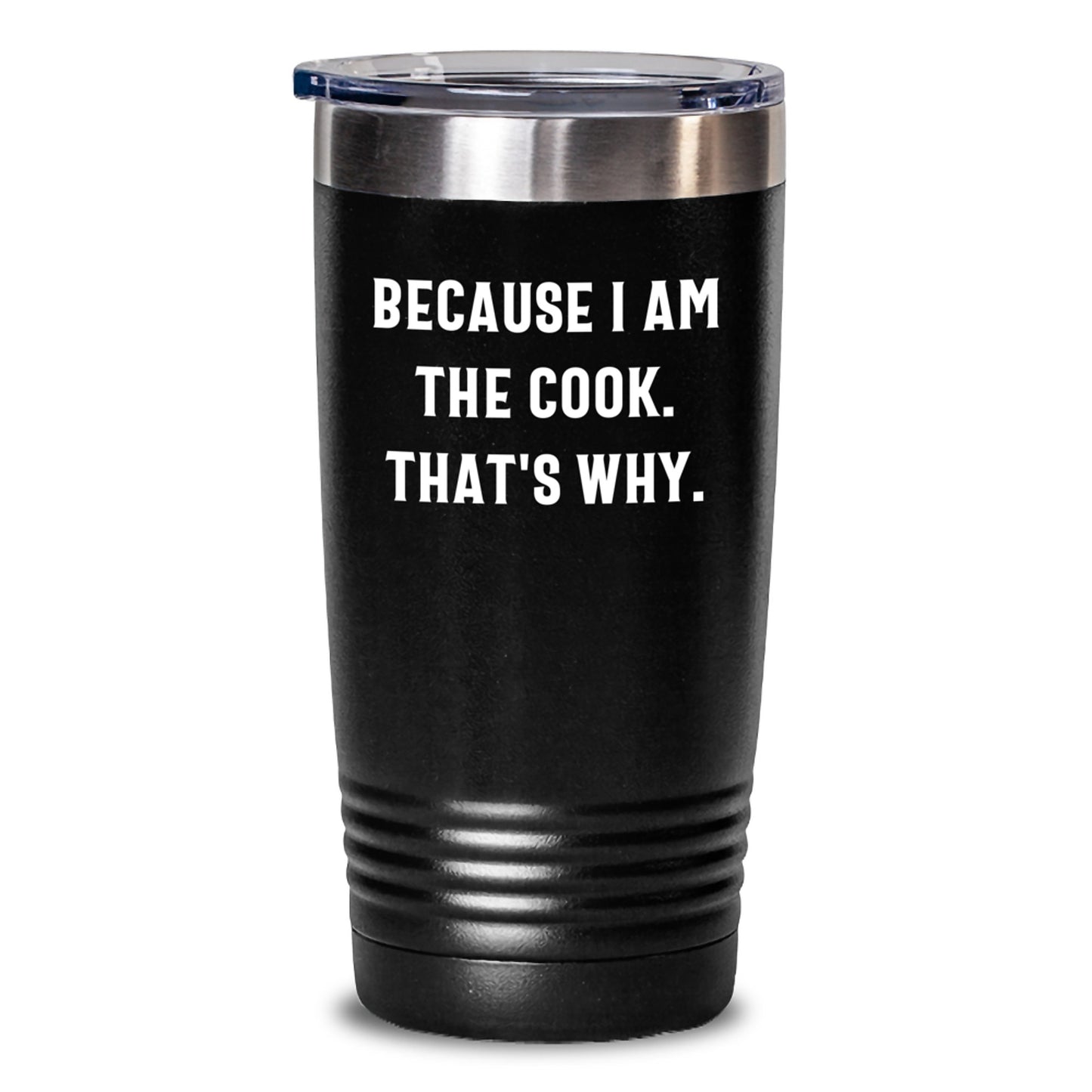 Funny Cook Tumbler Gifts from Friends for Birthday - 'Because I Am The Cook, That's Why!' - Main