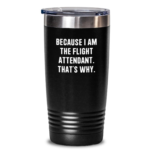 Funny Flight Attendant Tumbler Gifts from Friends, Flight Attendant Gifts for Birthday Unique Presents, Flight Attendant Quote Tumbler 'I Am The Flight Attendant, That's Why' Black 20oz or 30oz - Main