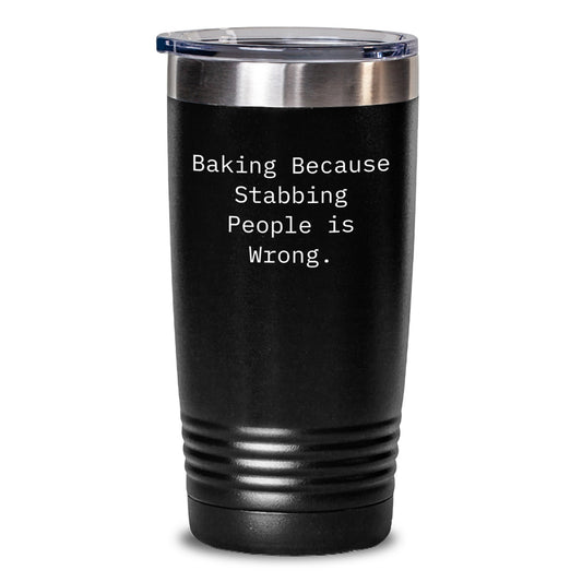 Funny Baking Gifts from Men to Women - Baking Because 'Stabbing People Is Wrong' Tumbler, 20oz or 30oz Capacity, Black Color, Stainless Steel/Powder Coating, Perfect for Christmas Unique Gifts - Main