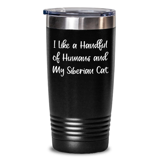 Unique Siberian Cat Gifts, Funny Quote Tumbler, Gifts from Men to Women, 'I Like A Handful Of Humans And My Siberian Cat' - Main