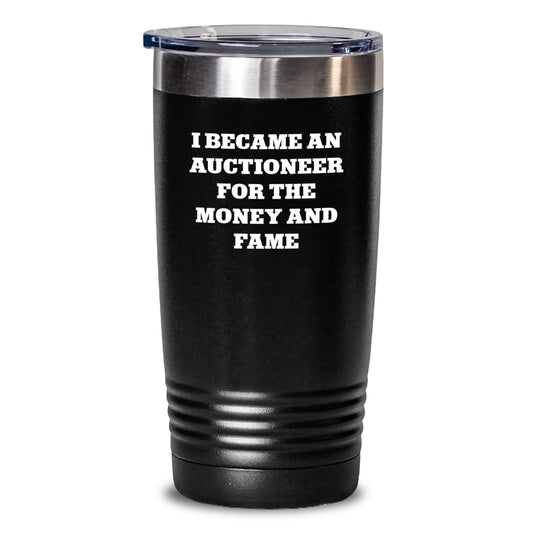 Auctioneer Gifts for Friends, Funny Quote Tumbler, Christmas Unique Gifts from Men for Men, I Became An Auctioneer For The Money And Fame Tumbler - Main