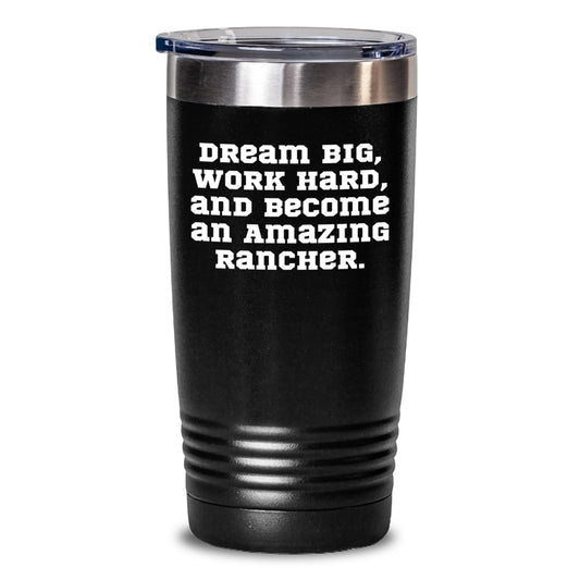 Rancher Gifts from Friends for Amazing Men and Women - Inspirational Quote Tumbler, 20oz or 30oz Capacity, Stainless Steel/Powder Coating, Graduation Unique Gifts - Main