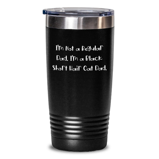 Funny Black Short Hair Cat Gifts for Black Short Hair Cat Dads - I'm Not A Regular Dad. I'm A Black Short Hair Cat Dad. Christmas Unique Tumblers for Men, Women, Friends, Coworkers, Family - Main