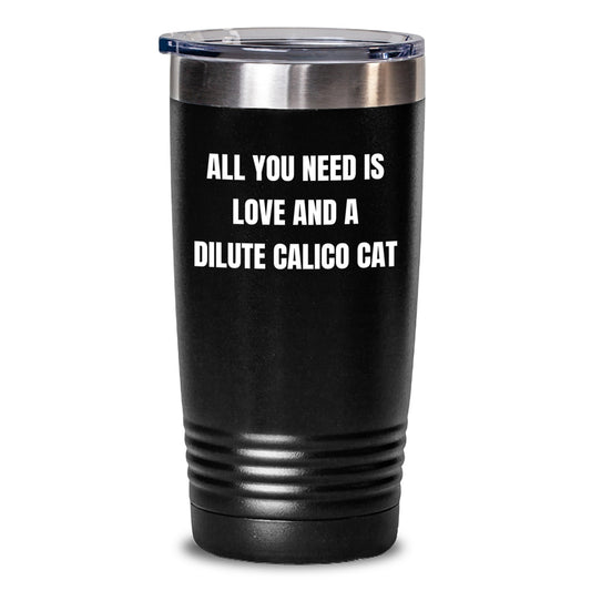 Dilute Calico Cat Lovers Gifts from Family, Friends, or Coworkers - All You Need Is Love And A Dilute Calico Cat Tumbler for Graduation - Main