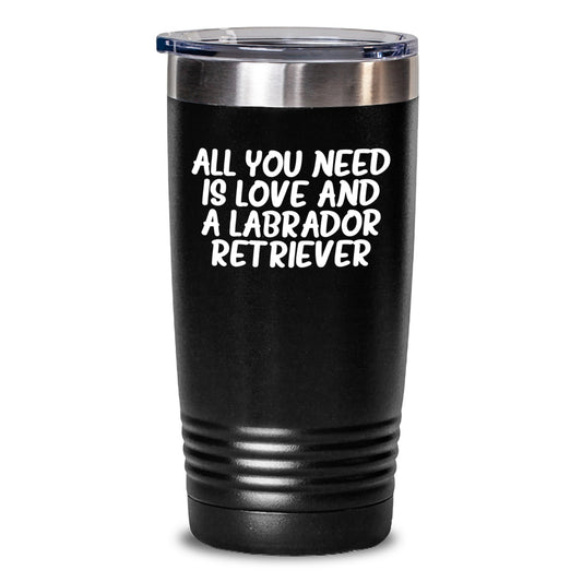 Funny Labrador Retriever Dog Gifts for Friends, Unique Christmas Unique Gifts from Men to Women, Tumbler Quote 'All You Need Is Love And A Labrador Retriever' - Main