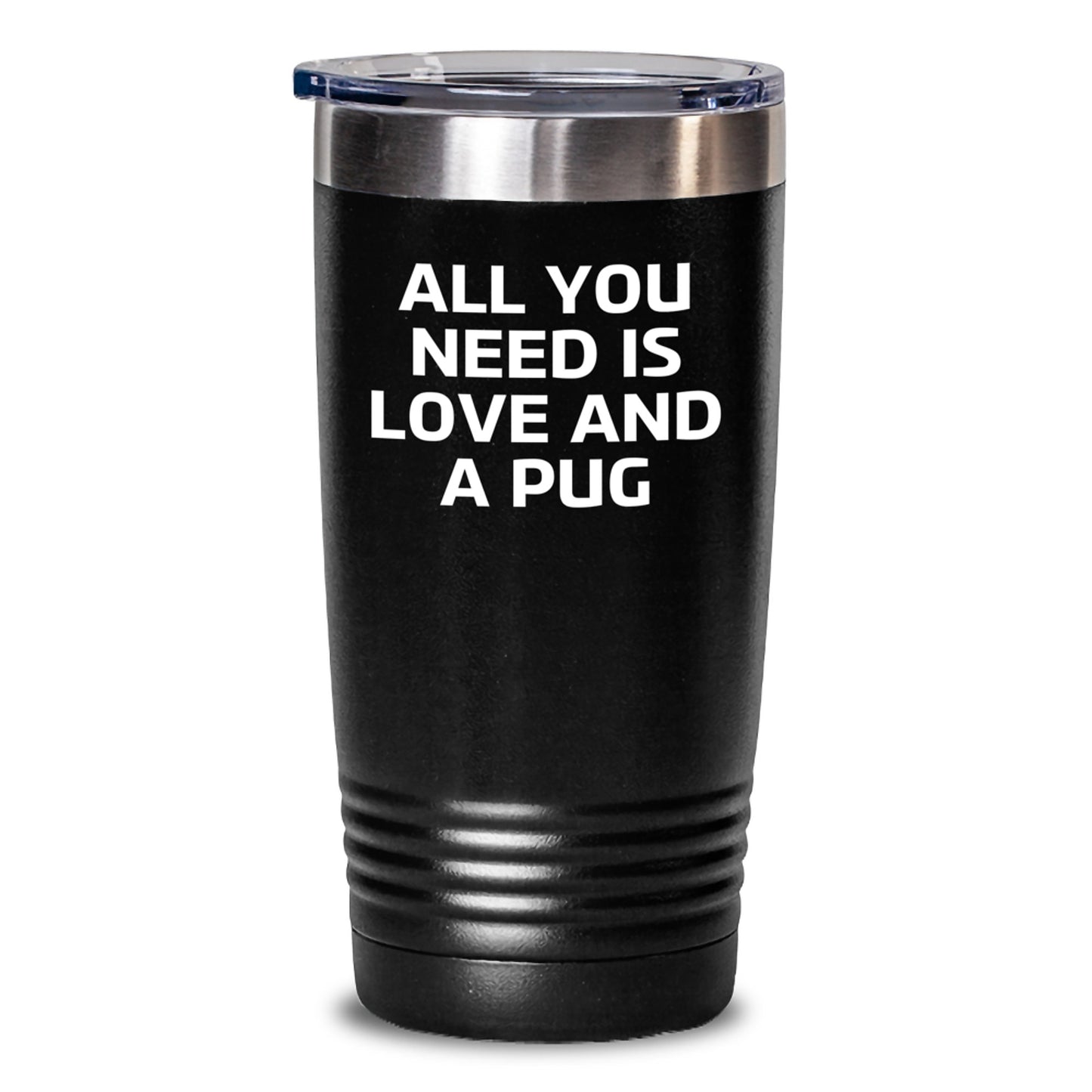 Pug Dog Lovers Gifts from Mom Unique Pug Dog Tumbler for Graduation - All You Need Is Love And A Pug - Main