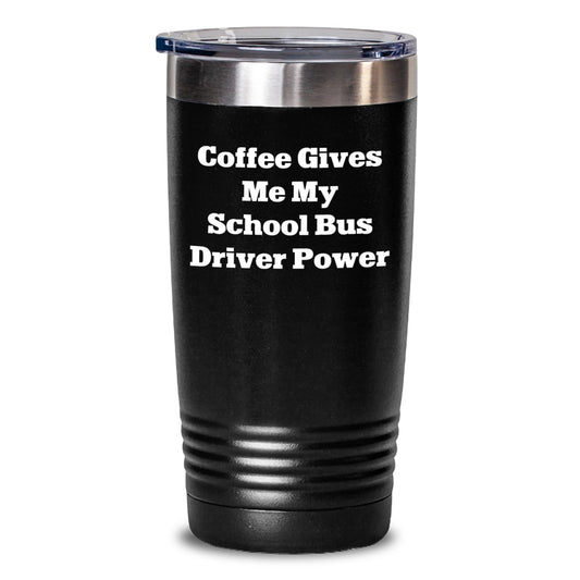 Funny School Bus Driver Gifts from Friends for School Bus Driver - Coffee Gives Me My School Bus Driver Power Tumbler with Graduation Unique Gifts - Main