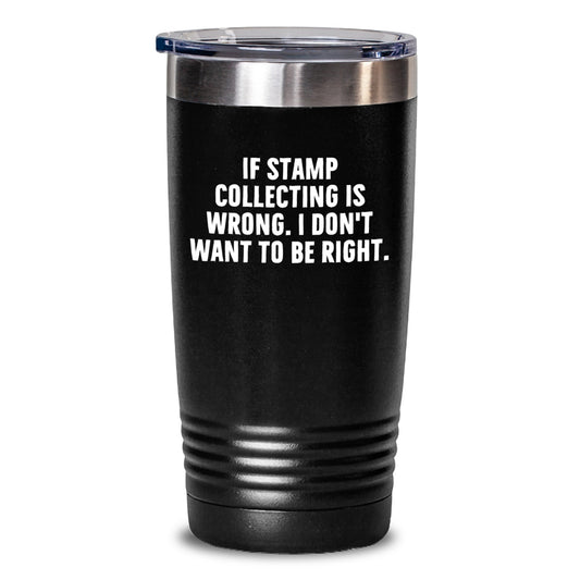 Stamp Collecting Enthusiasts Gifts from Friends for Graduation Unique Funny Quote Tumbler, 20oz or 30oz Capacity - Main