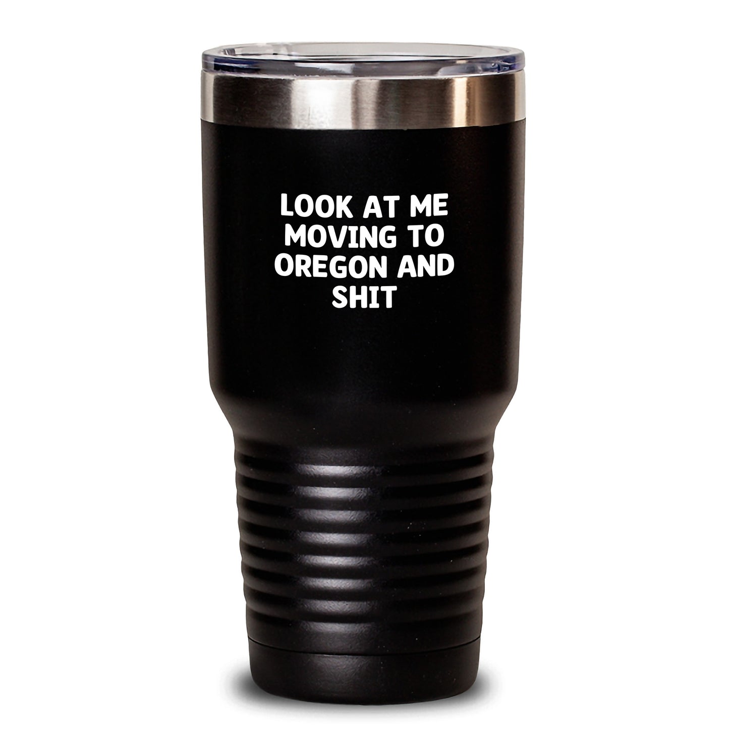 Funny Oregon Gifts for Friends from Men - Look At Me Moving To Oregon And Shit Tumbler, Gifts from Friends to Oregon Lovers, Unique Valentine's Gifts for Her, Him, or Family - Main