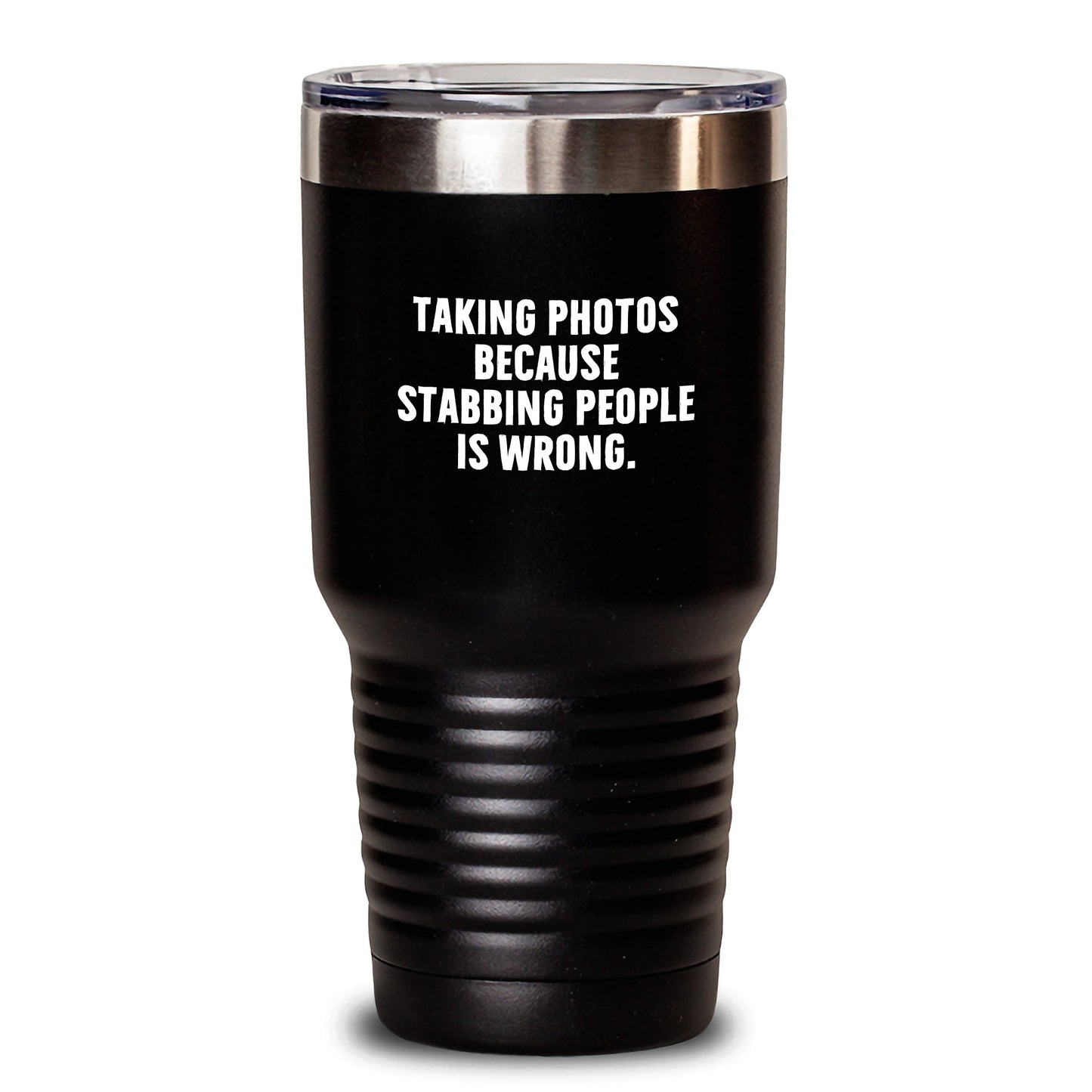 Funny Taking Photos Tumbler Gifts for Men Friends Family This Christmas - Taking Photos Because Stabbing People Is Wrong. Tumbler for Coffee or Tea - Main