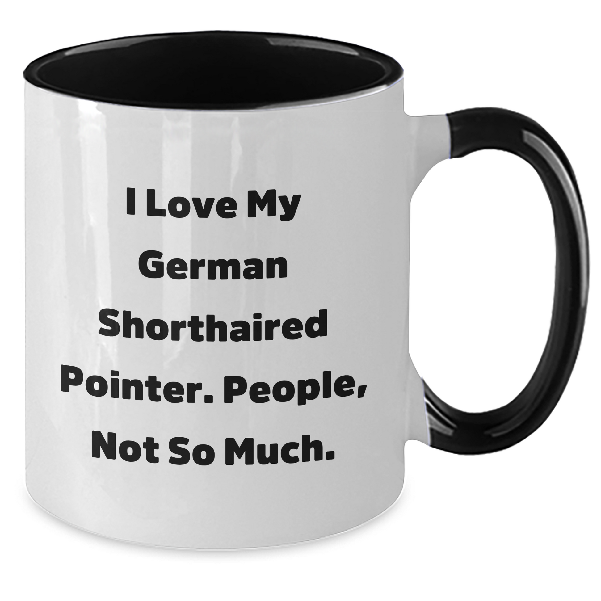 Funny German Shorthaired Pointer Dog Gifts for Men - I Love My German Shorthaired Pointer. People, Not So Much. - Two Tone Coffee Mug for Graduation - Gifts from Friends - Additional