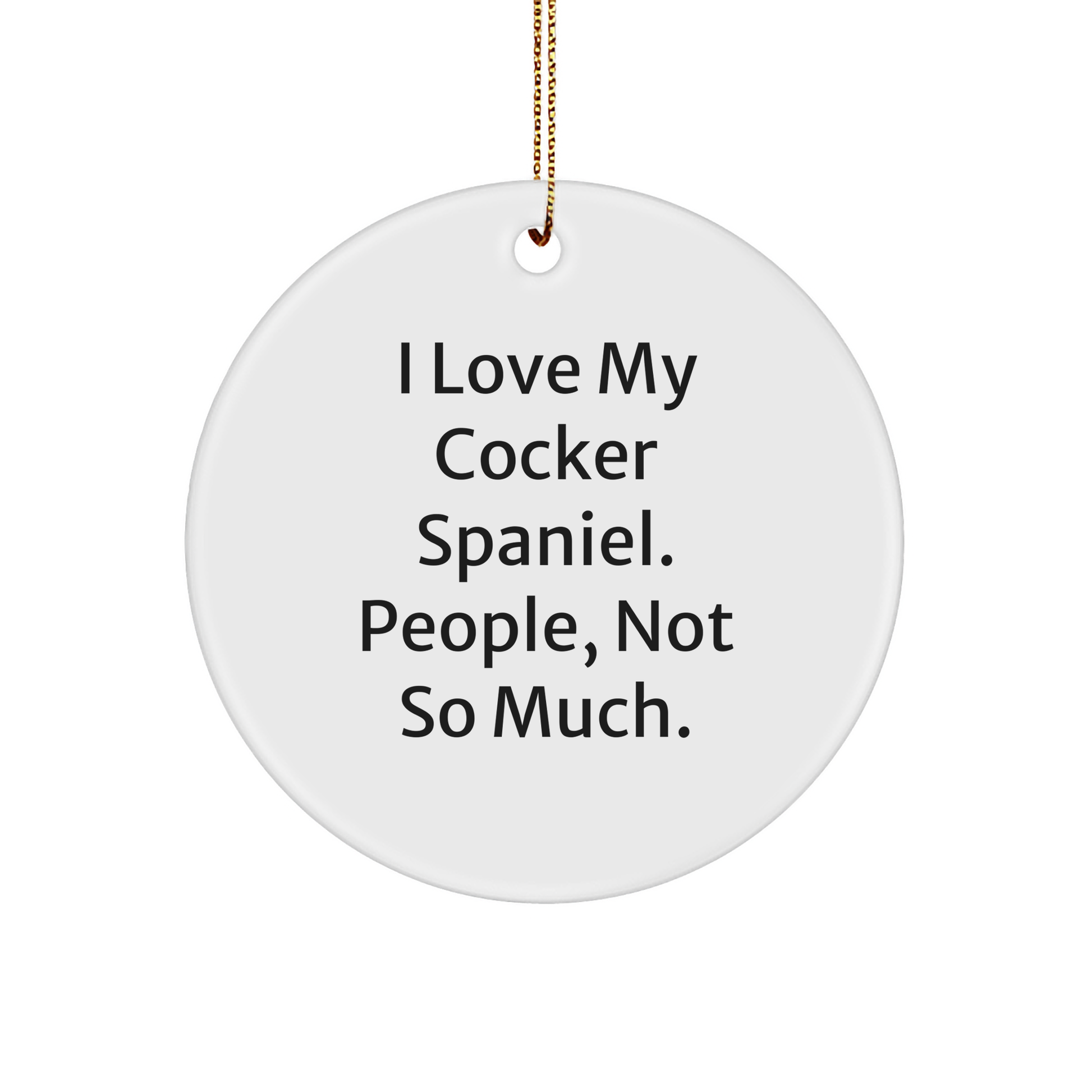 Funny Cocker Spaniel Dog Gifts, 'I Love My Cocker Spaniel. People, Not So Much.' Quote Circle Ornament for Men, Women, or Friends, Christmas Unique Gifts from Family - Image 1