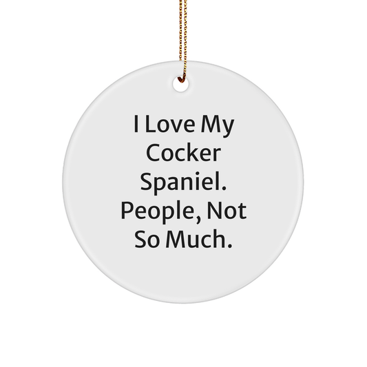 Funny Cocker Spaniel Dog Gifts, 'I Love My Cocker Spaniel. People, Not So Much.' Quote Circle Ornament for Men, Women, or Friends, Christmas Unique Gifts from Family - Image 1