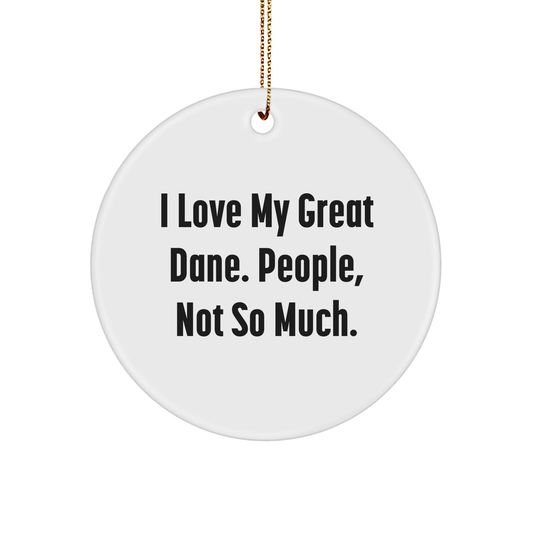 Funny Great Dane Dog Gifts from Friends - Circle Ornament with I Love My Great Dane. People, Not So Much. Quote - Christmas Unique Gifts - Image 1