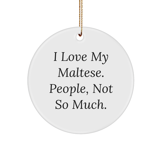 Maltese Dog Lovers Gifts from Friends for Christmas Unique Circle Ornaments I Love My Maltese People Not So Much - Image 1
