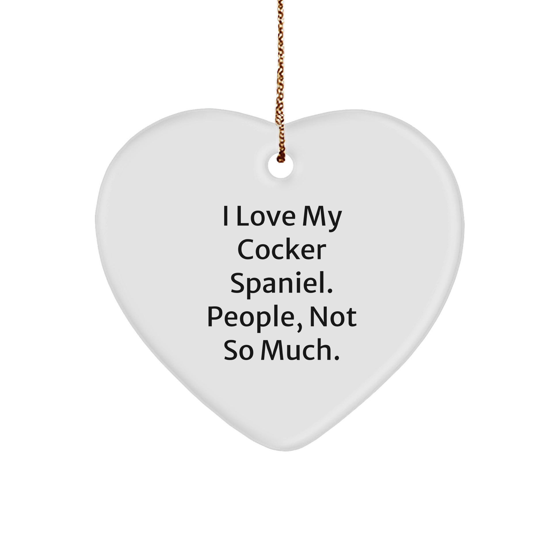 Cocker Spaniel Dog Lovers Gift, Funny Heart Ornament, Gifts from Friends for Cocker Spaniel Dog Owners, I Love My Cocker Spaniel, People Not So Much, Christmas Unique Gifts - Image 1