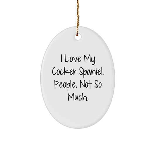 Cockers Spaniel Dog Lovers Gifts from Family - I Love My Cocker Spaniel. People, Not So Much. Oval Ornament for Christmas - Image 1