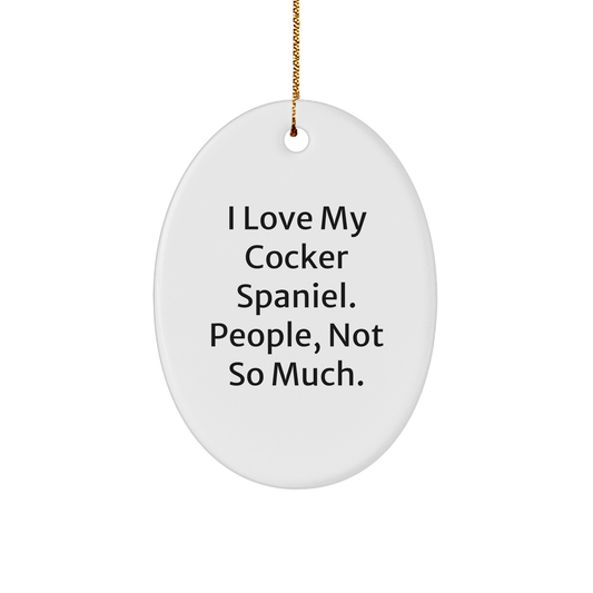 Cocker Spaniel Dog Lovers Gifts from Friends, Family to Cocker Spaniel Dog Enthusiasts - 'I Love My Cocker Spaniel. People, Not So Much.' Oval Ornament - Image 1