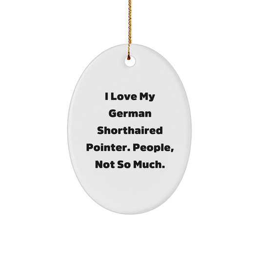German Shorthaired Pointer Dog Lovers Gifts, Funny Quote Oval Ornament, 'I Love My German Shorthaired Pointer. People, Not So Much.' from Friends, Christmas Unique Gifts - Image 1