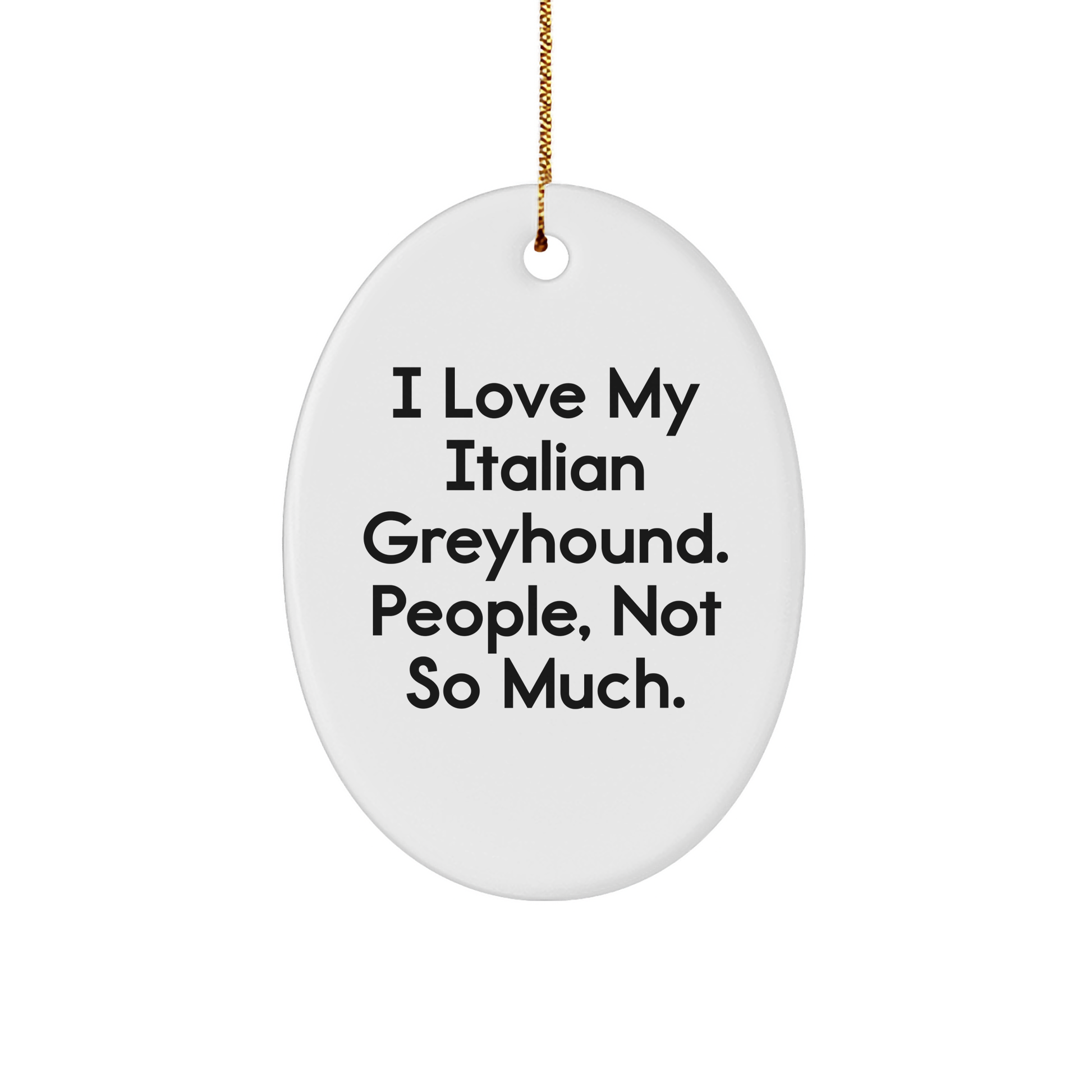 Funny Italian Greyhound Dog Gifts - 'I Love My Italian Greyhound. People, Not So Much.' Oval Ornament for Christmas - Image 1