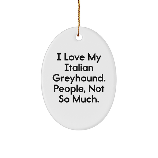 Funny Italian Greyhound Dog Gifts - 'I Love My Italian Greyhound. People, Not So Much.' Oval Ornament for Christmas - Image 1
