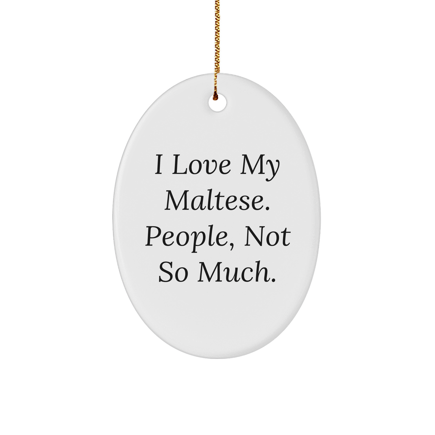 Maltese Dog Lover Gifts from Friends to Family - Oval Ornament with Funny Quote for Christmas - Image 1
