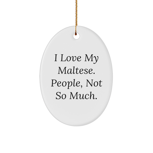 Maltese Dog Lover Gifts from Friends to Family - Oval Ornament with Funny Quote for Christmas - Image 1