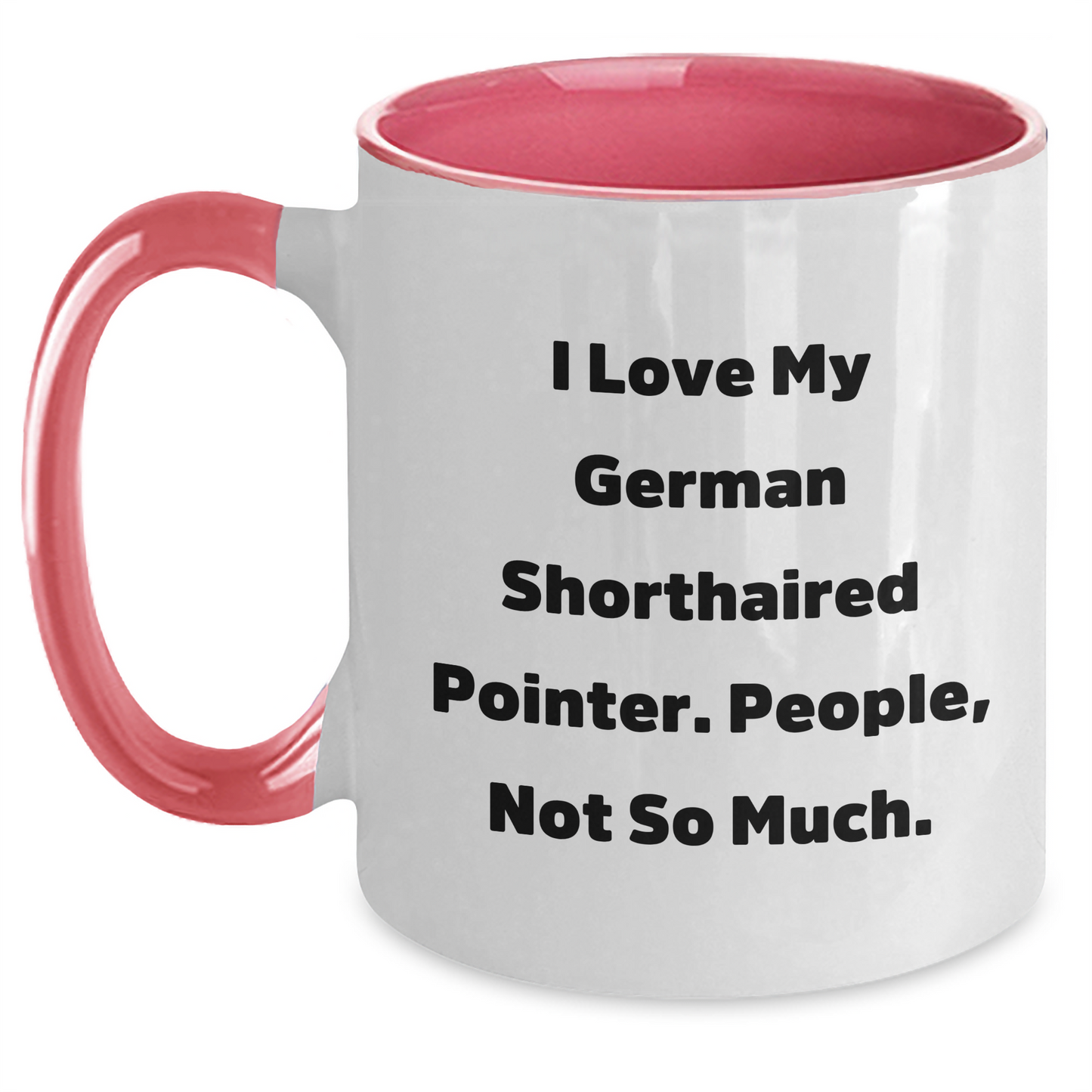 Funny German Shorthaired Pointer Dog Gifts for Men - I Love My German Shorthaired Pointer. People, Not So Much. - Two Tone Coffee Mug for Graduation - Gifts from Friends - Main