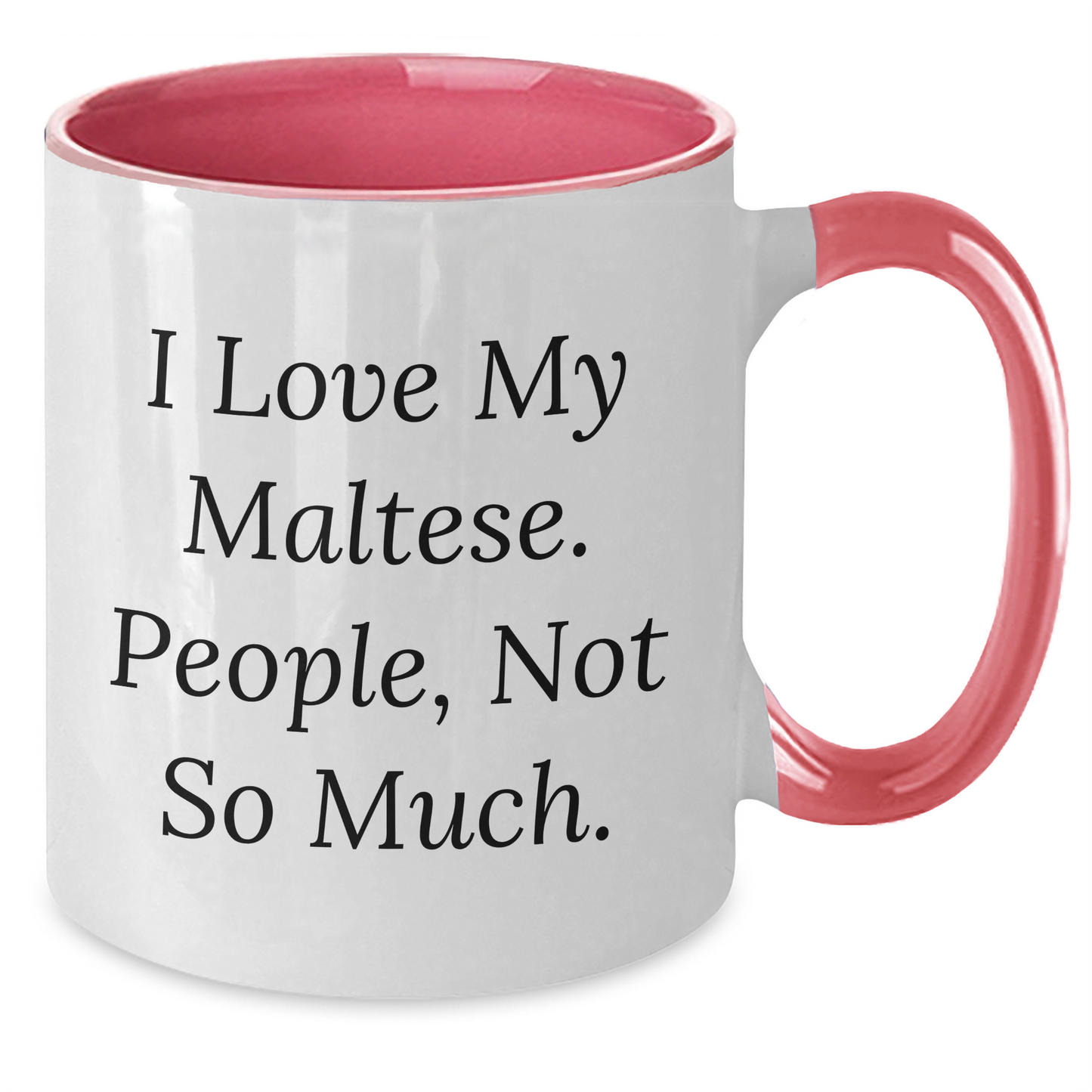 Maltese Dog Lover's Humorous Gift, 'I Love My Maltese. People, Not So Much.' Two Tone Coffee Mug for Graduation - Gifts from Friends to Family - Additional