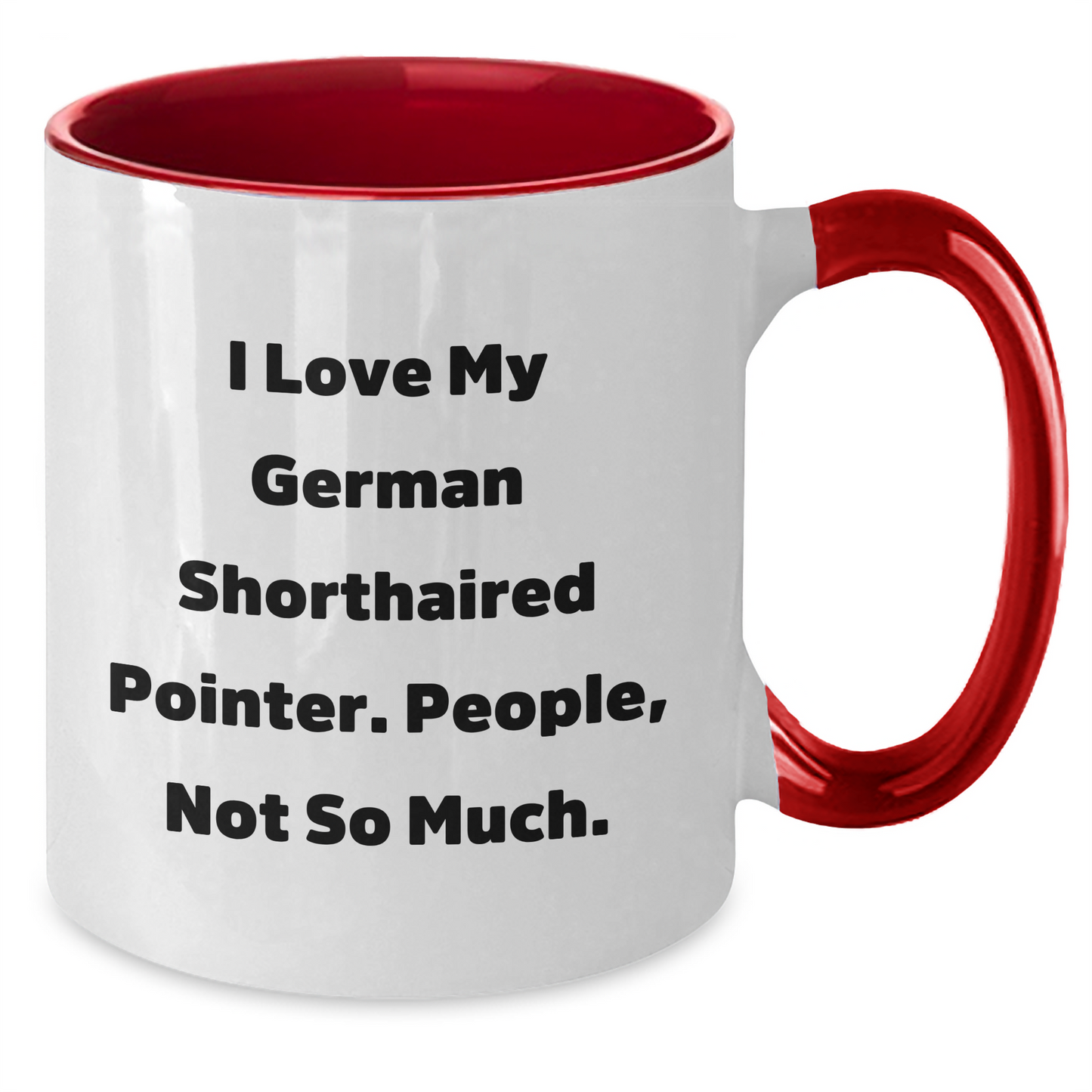 Funny German Shorthaired Pointer Dog Gifts for Men - I Love My German Shorthaired Pointer. People, Not So Much. - Two Tone Coffee Mug for Graduation - Gifts from Friends - Additional