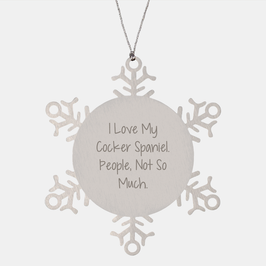 Funny Cocker Spaniel Dog Lover's Snowflake Ornament Gifts from Friends for Family, 'I Love My Cocker Spaniel. People, Not So Much.', Christmas Unique Snowflake Ornaments - Image 1