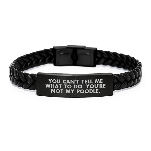 Funny Poodle Dog Gifts from Men to Friends - You Can't Tell Me What To Do Poodle Dog Interlaced Leather Bracelet Birthday Unique - Image 1