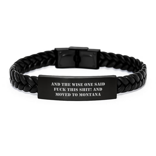 Funny Montana Gifts for Him - Interlaced Leather Bracelet with 'And The Wise One Said F--k This Shit! And Moved To Montana' Quote, Gifts from Friends to Family - Image 1