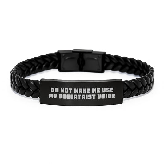 Funny Podiatrist Gifts from Family Members Graduation Unique Interlaced Leather Bracelets with Engraved Stainless Steel for Podiatrist Enthusiasts, 'Do Not Make Me Use My Podiatrist Voice' - Image 1