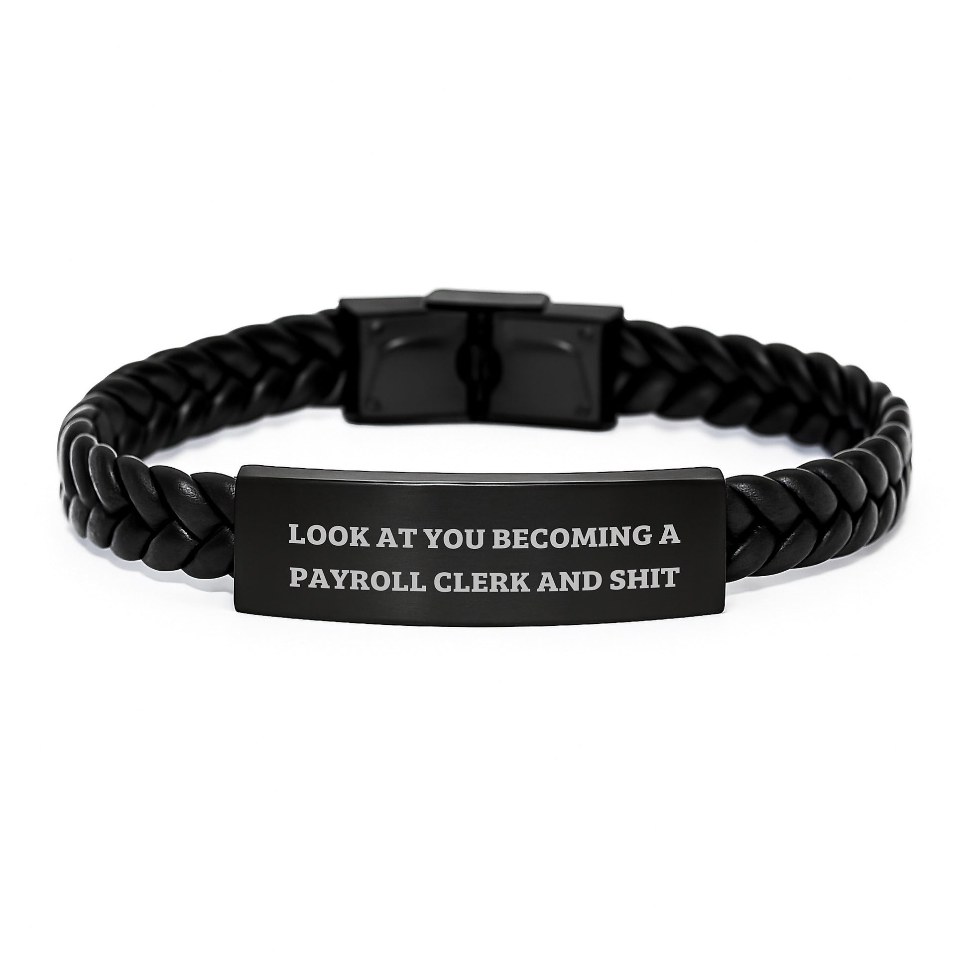 Unique Gifts for Payroll Clerk, Interlaced Leather Bracelet, Funny Quote - 'Look At You Becoming A Payroll Clerk And Shit' Gifts from Friends to Payroll Clerk - Image 1