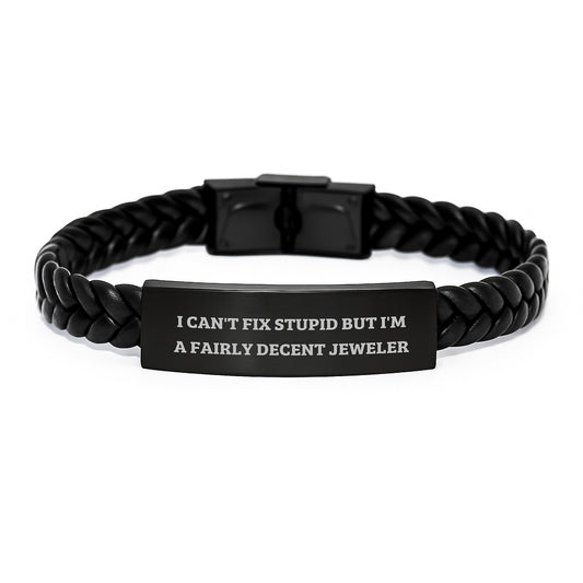 Funny Jeweler Gifts for Men, I Can't Fix Stupid But I'm A Fairly Decent Jeweler, Interlaced Leather Bracelet Valentine's Unique Gifts - Image 1