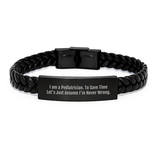 Funny Pediatrician Gifts from Family - Interlaced Leather Bracelet for Graduation Unique Presents - I Am A Pediatrician To Save Time Lets Just Assume Im Never Wrong - Image 1