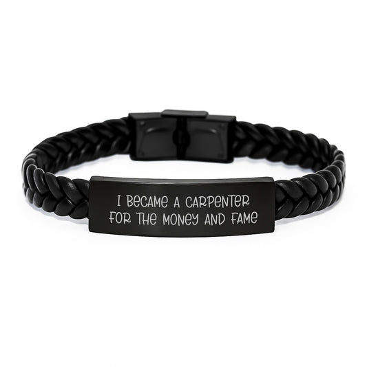 Funny Inspiration for Carpenter Friends - Christmas Unique Gifts from Men to Women - Interlaced Leather Bracelet for Him or Her with Quote 'I Became A Carpenter For The Money And Fame' - Image 1