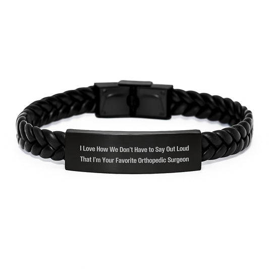 Funny Orthopedic Surgeon Gifts from Family - 'I Love How We Don't Have To Say Out Loud That I'm Your Favorite Orthopedic Surgeon' Interlaced Leather Bracelet for Men or Women on Graduation - Image 1