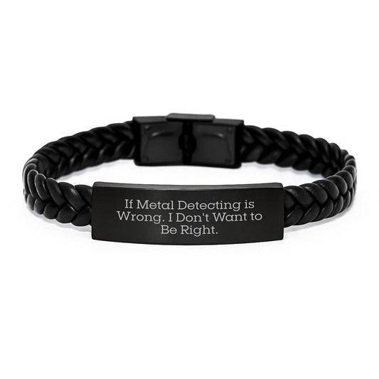 Metal Detecting Humor Gifts from Friends for Metal Detecting Enthusiasts, If Metal Detecting Is Wrong. I Don't Want To Be Right. - Interlaced Leather Graduation Unique Gifts for Men, Women, Family - Image 1