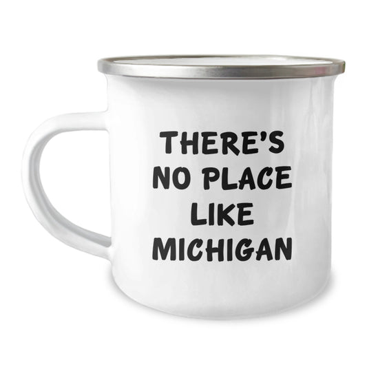 Michigan Memories Gifts from Friends for Birthday Camping Fun, 'There's No Place Like Michigan', Funny Quote on 12 oz Stainless Steel Enamel Mug - Image 1
